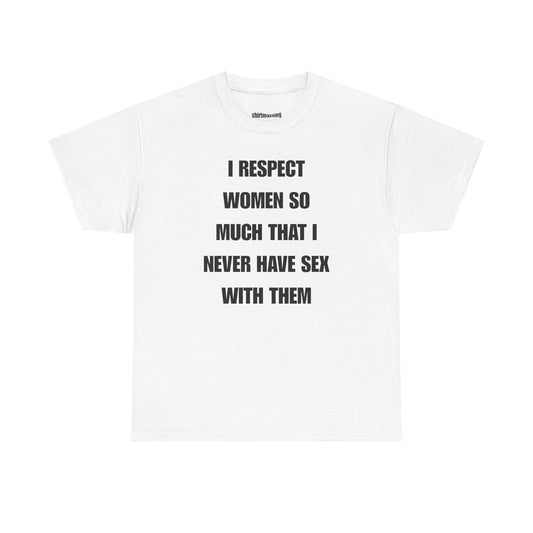 I Respect Women So Much That I Never Have Sex With Them
